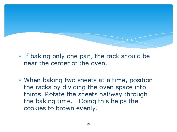  If baking only one pan, the rack should be near the center of