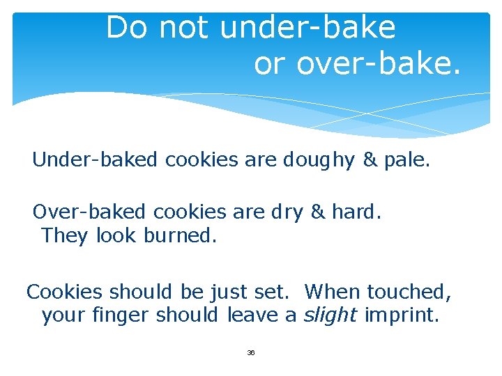 Do not under-bake or over-bake. Under-baked cookies are doughy & pale. Over-baked cookies are