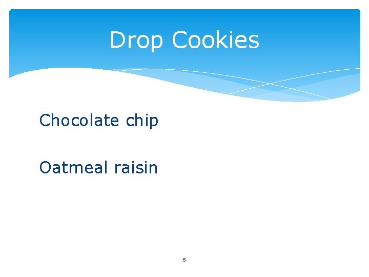 Drop Cookies Chocolate chip Oatmeal raisin 5 