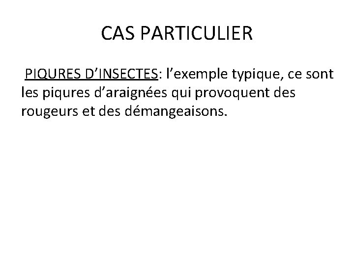 CAS PARTICULIER PIQURES D’INSECTES: l’exemple typique, ce sont les piqures d’araignées qui provoquent des