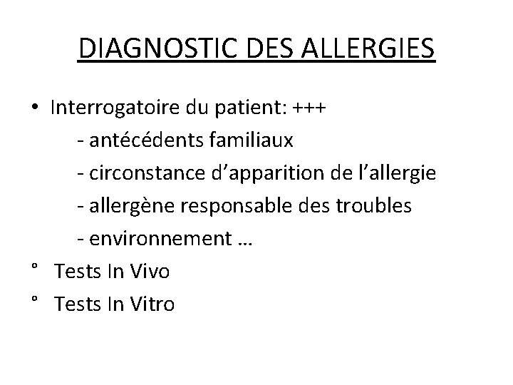 DIAGNOSTIC DES ALLERGIES • Interrogatoire du patient: +++ - antécédents familiaux - circonstance d’apparition