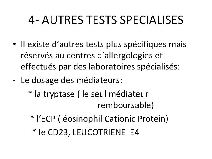 4 - AUTRES TESTS SPECIALISES • Il existe d’autres tests plus spécifiques mais réservés