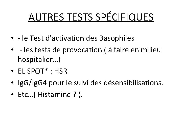 AUTRES TESTS SPÉCIFIQUES • - le Test d’activation des Basophiles • - les tests