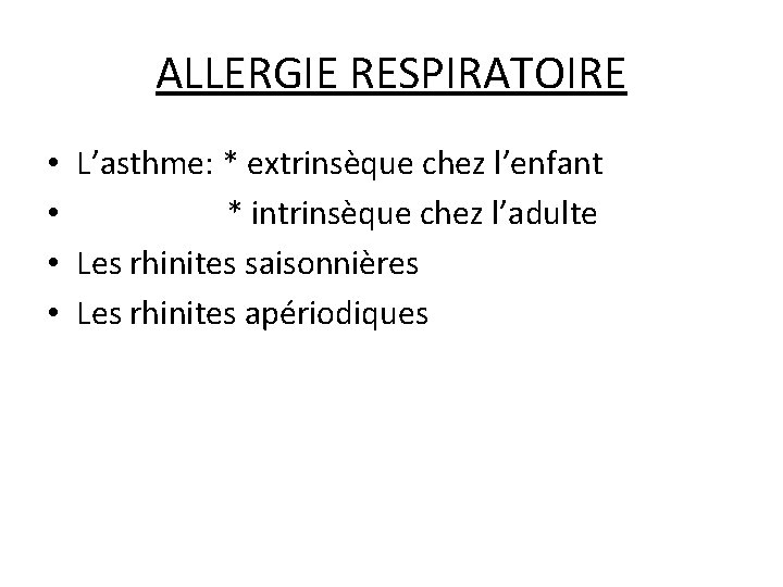 ALLERGIE RESPIRATOIRE • L’asthme: * extrinsèque chez l’enfant • * intrinsèque chez l’adulte •