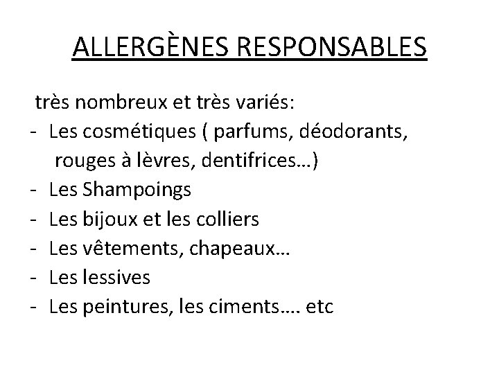 ALLERGÈNES RESPONSABLES très nombreux et très variés: - Les cosmétiques ( parfums, déodorants, rouges