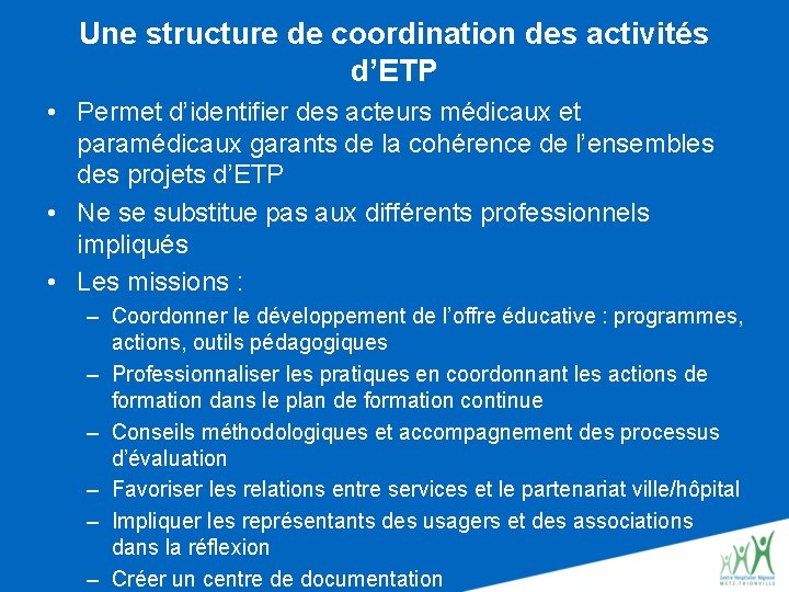 Une structure de coordination des activités d’ETP • Permet d’identifier des acteurs médicaux et