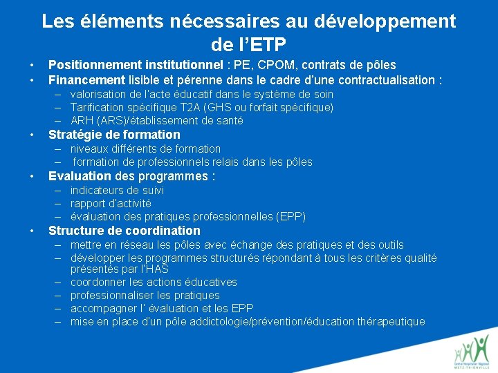 Les éléments nécessaires au développement de l’ETP • • Positionnement institutionnel : PE, CPOM,