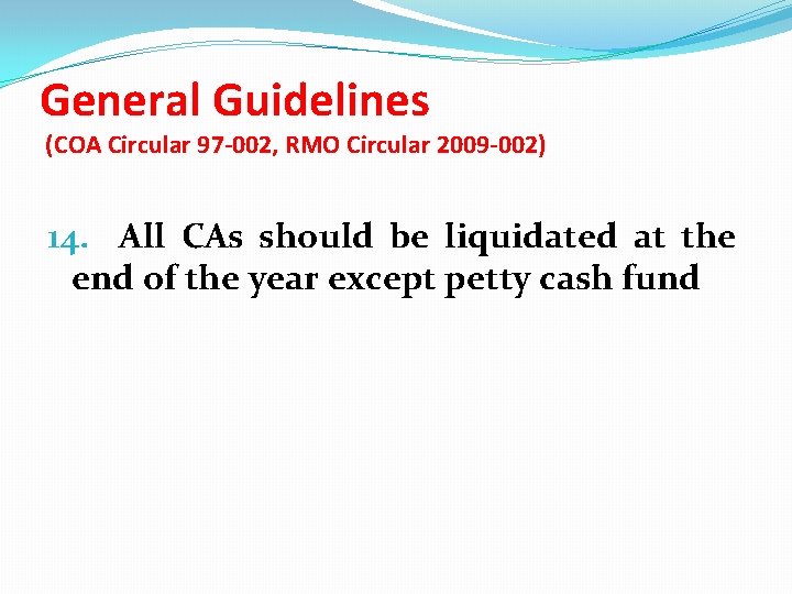 General Guidelines (COA Circular 97 -002, RMO Circular 2009 -002) 14. All CAs should