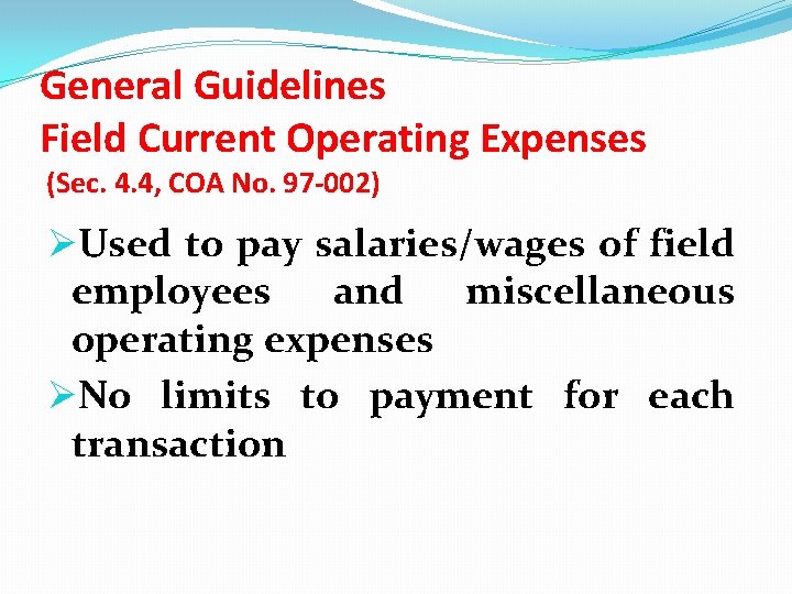General Guidelines Field Current Operating Expenses (Sec. 4. 4, COA No. 97 -002) ØUsed
