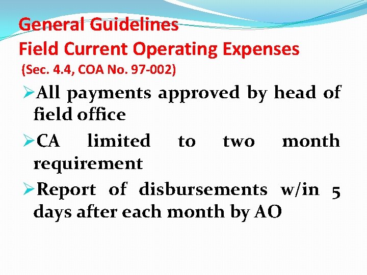 General Guidelines Field Current Operating Expenses (Sec. 4. 4, COA No. 97 -002) ØAll