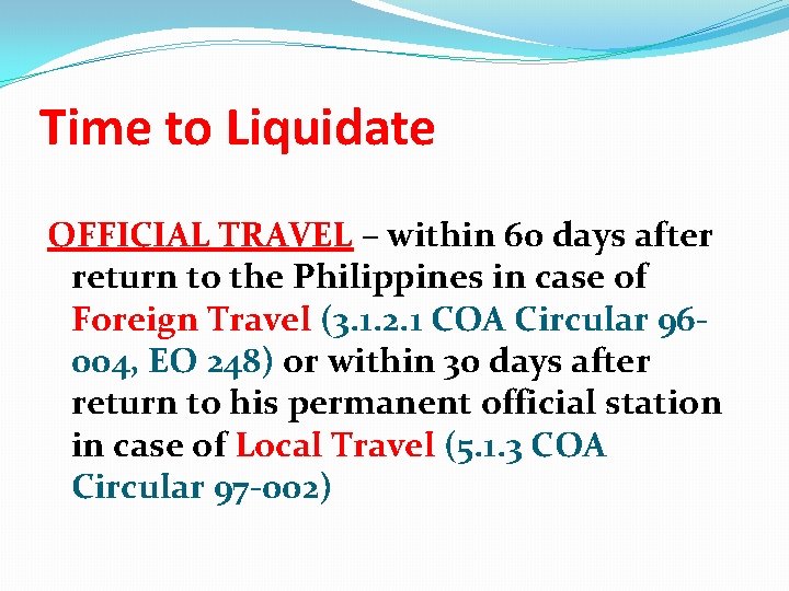 Time to Liquidate OFFICIAL TRAVEL – within 60 days after return to the Philippines