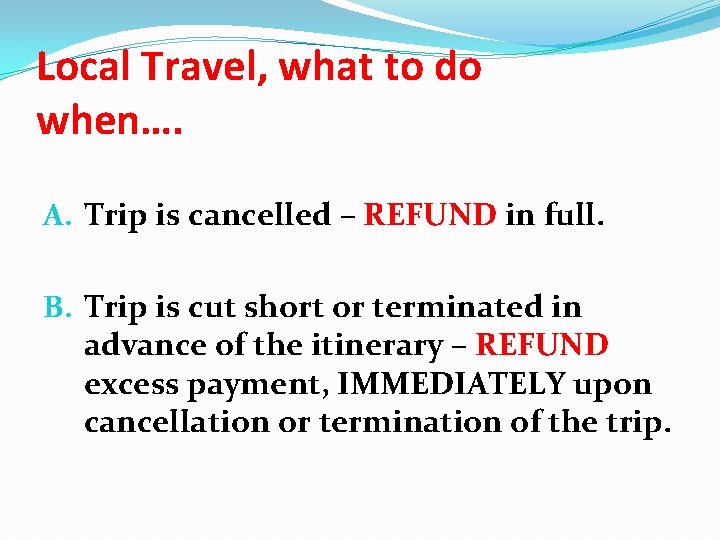 Local Travel, what to do when…. A. Trip is cancelled – REFUND in full.