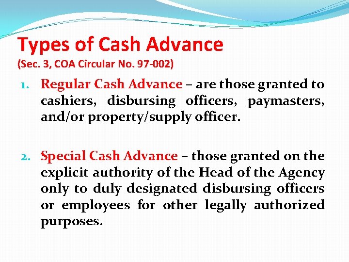 Types of Cash Advance (Sec. 3, COA Circular No. 97 -002) 1. Regular Cash