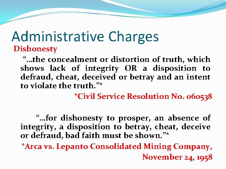 Administrative Charges Dishonesty “…the concealment or distortion of truth, which shows lack of integrity