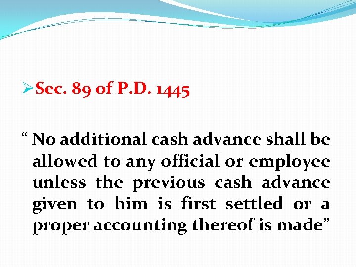 ØSec. 89 of P. D. 1445 “ No additional cash advance shall be allowed