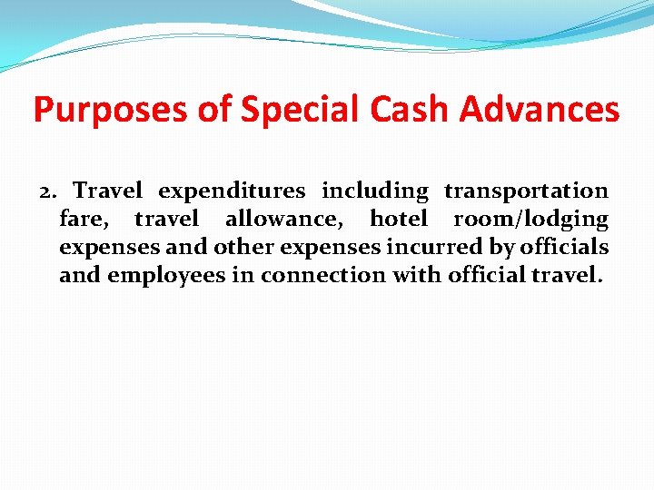 Purposes of Special Cash Advances 2. Travel expenditures including transportation fare, travel allowance, hotel