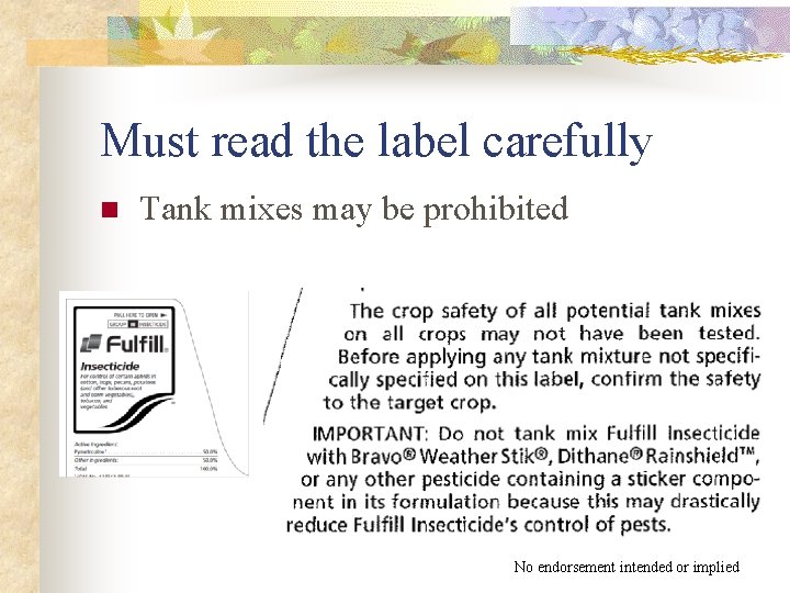 Must read the label carefully n Tank mixes may be prohibited No endorsement intended