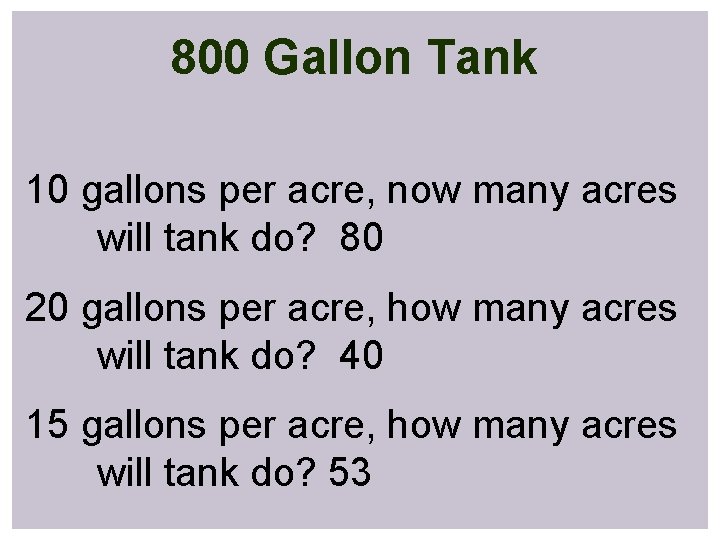 800 Gallon Tank 10 gallons per acre, now many acres will tank do? 80