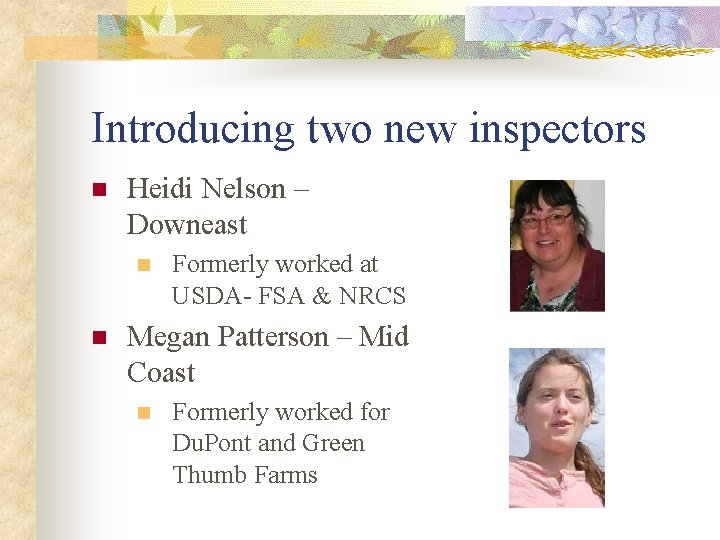 Introducing two new inspectors n Heidi Nelson – Downeast n n Formerly worked at