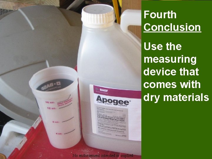 Fourth Conclusion Use the measuring device that comes with dry materials No endorsement intended