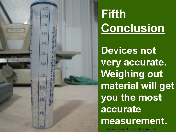 Fifth Conclusion Devices not very accurate. Weighing out material will get you the most