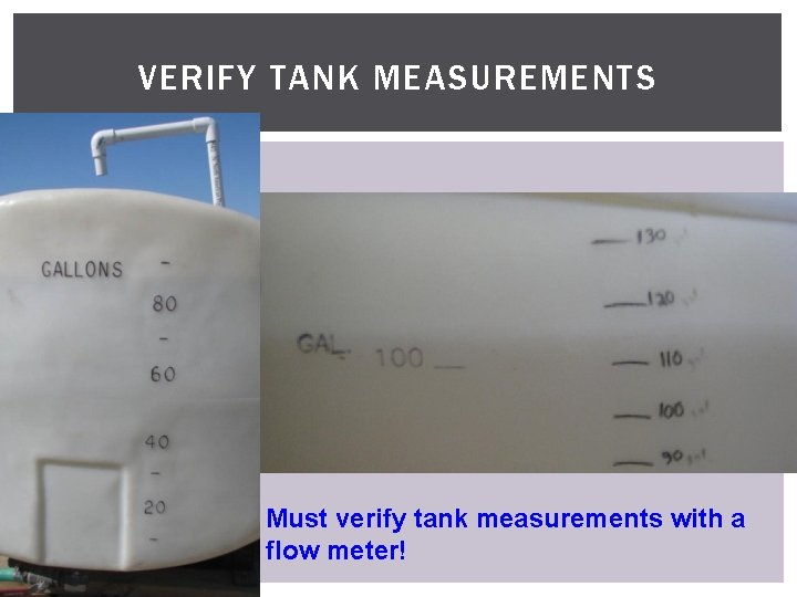 VERIFY TANK MEASUREMENTS Must verify tank measurements with a flow meter! 