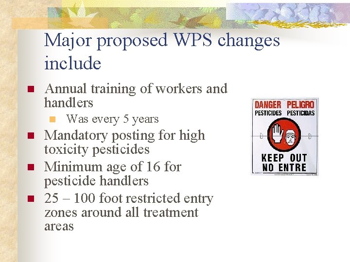 Major proposed WPS changes include n Annual training of workers and handlers n n