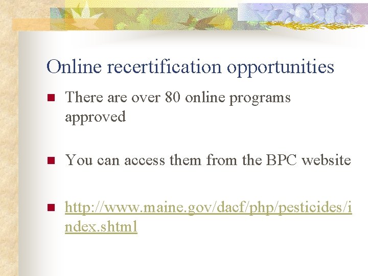 Online recertification opportunities n There are over 80 online programs approved n You can