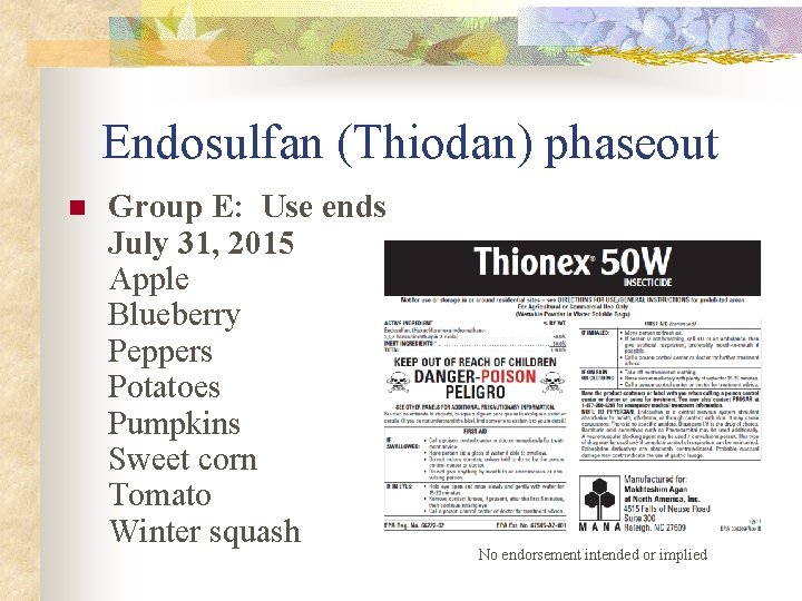 Endosulfan (Thiodan) phaseout n Group E: Use ends July 31, 2015 Apple Blueberry Peppers