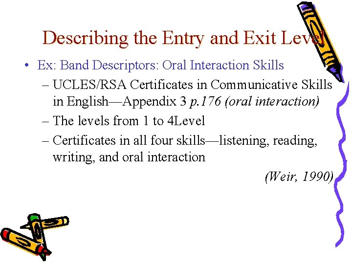 Describing the Entry and Exit Level • Ex: Band Descriptors: Oral Interaction Skills –