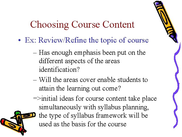 Choosing Course Content • Ex: Review/Refine the topic of course – Has enough emphasis