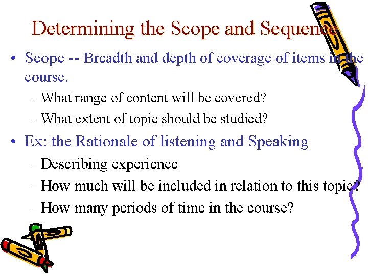Determining the Scope and Sequence • Scope -- Breadth and depth of coverage of