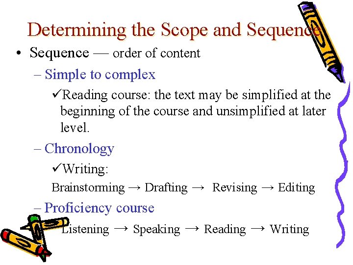 Determining the Scope and Sequence • Sequence — order of content – Simple to