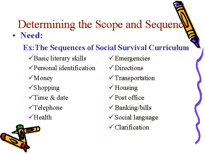 Determining the Scope and Sequence • Need: Ex: The Sequences of Social Survival Curriculum