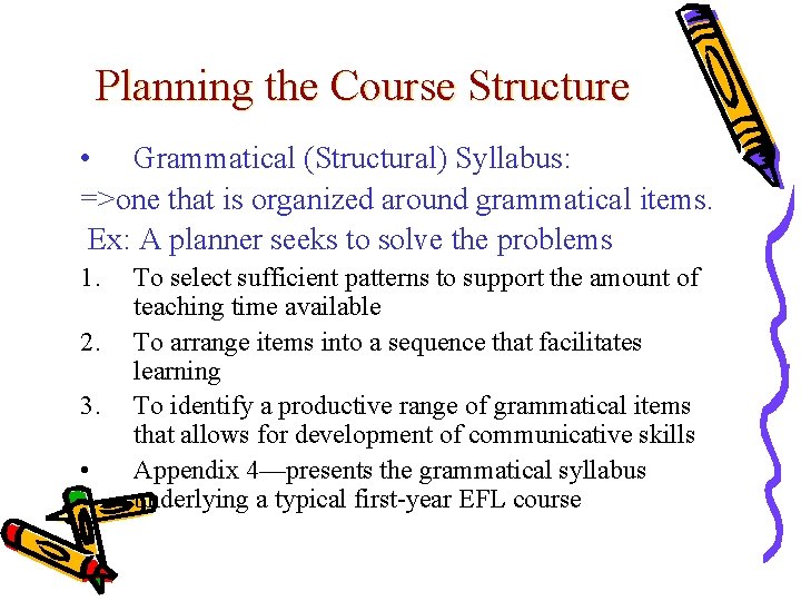 Planning the Course Structure • Grammatical (Structural) Syllabus: =>one that is organized around grammatical