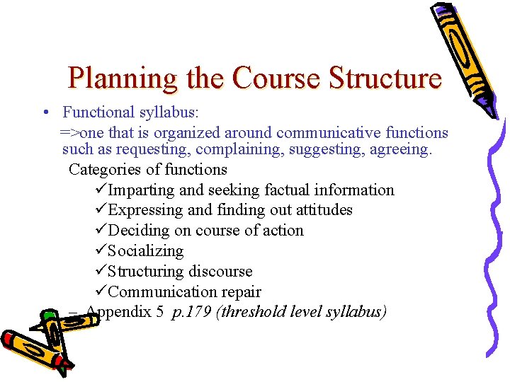 Planning the Course Structure • Functional syllabus: =>one that is organized around communicative functions