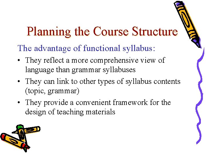 Planning the Course Structure The advantage of functional syllabus: • They reflect a more