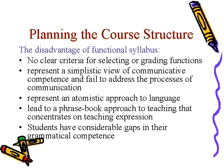 Planning the Course Structure The disadvantage of functional syllabus: • No clear criteria for