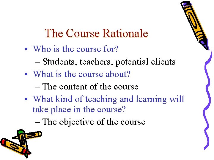 The Course Rationale • Who is the course for? – Students, teachers, potential clients