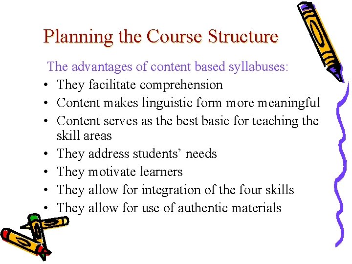 Planning the Course Structure The advantages of content based syllabuses: • They facilitate comprehension