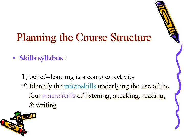 Planning the Course Structure • Skills syllabus : 1) belief--learning is a complex activity