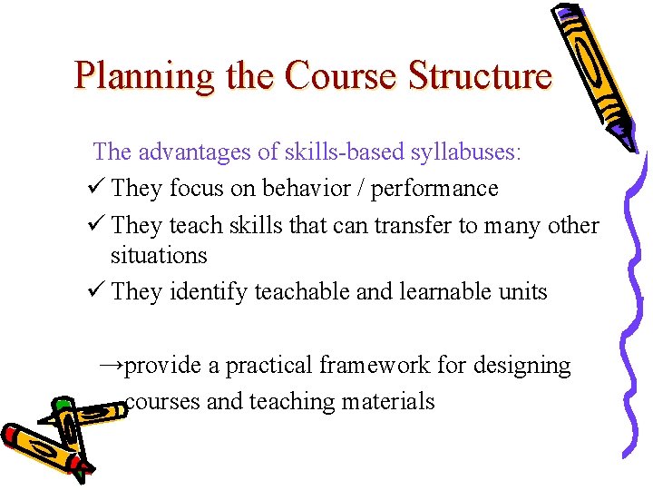 Planning the Course Structure The advantages of skills-based syllabuses: ü They focus on behavior