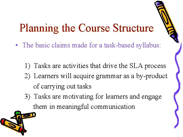Planning the Course Structure • The basic claims made for a task-based syllabus: 1)