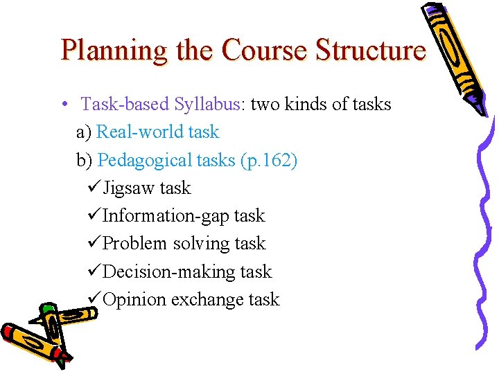 Planning the Course Structure • Task-based Syllabus: two kinds of tasks a) Real-world task