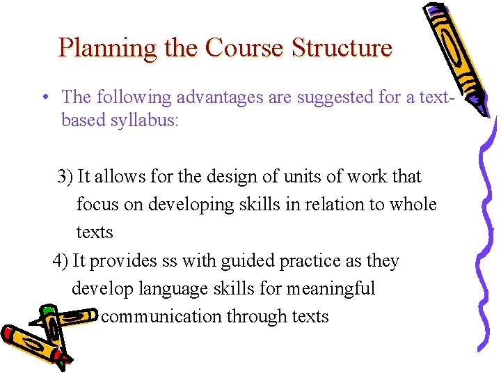 Planning the Course Structure • The following advantages are suggested for a textbased syllabus: