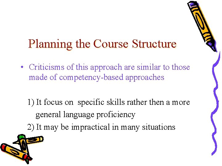 Planning the Course Structure • Criticisms of this approach are similar to those made