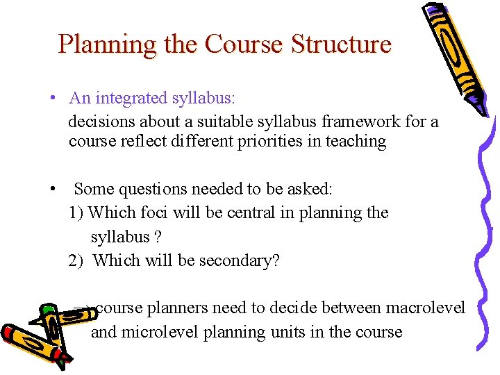 Planning the Course Structure • An integrated syllabus: decisions about a suitable syllabus framework