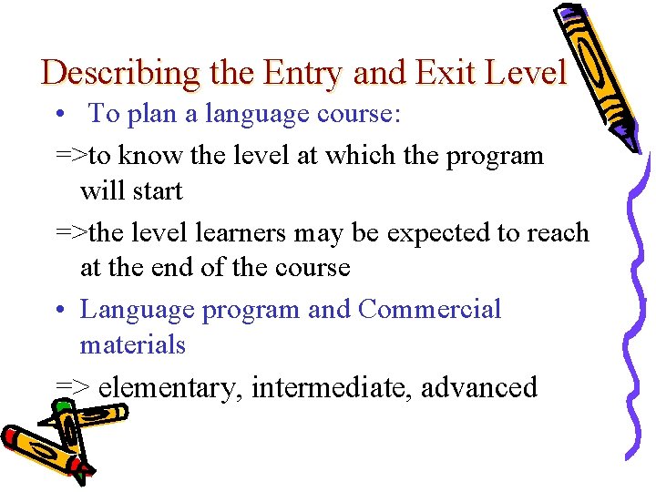 Describing the Entry and Exit Level • To plan a language course: =>to know