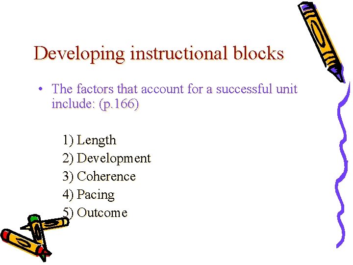Developing instructional blocks • The factors that account for a successful unit include: (p.