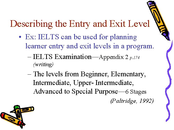 Describing the Entry and Exit Level • Ex: IELTS can be used for planning